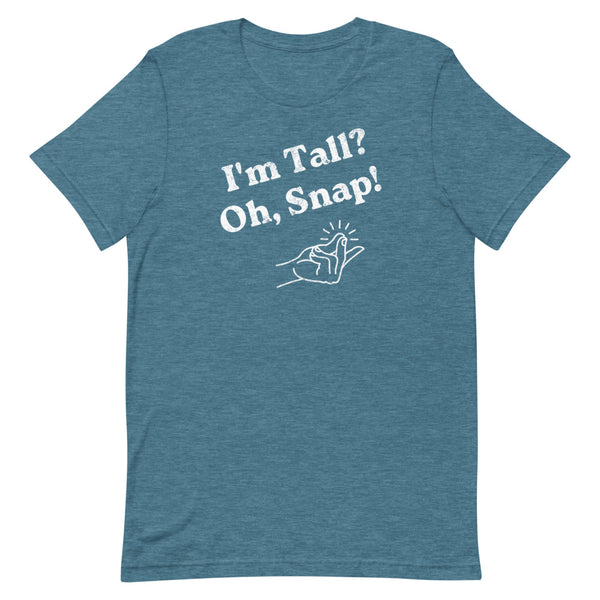 "I'm Tall? Oh Snap!" Distressed T-Shirt in Deep Teal Heather.