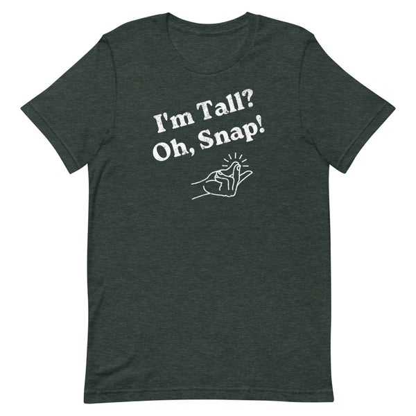 "I'm Tall? Oh Snap!" Distressed T-Shirt in Forest Heather.