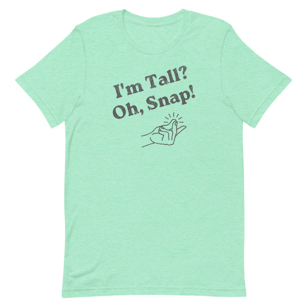 "I'm Tall? Oh Snap!" Distressed T-Shirt in Mint Heather.