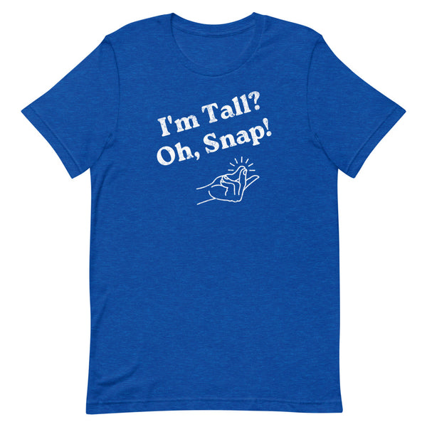 "I'm Tall? Oh Snap!" Distressed T-Shirt in True Royal Heather.