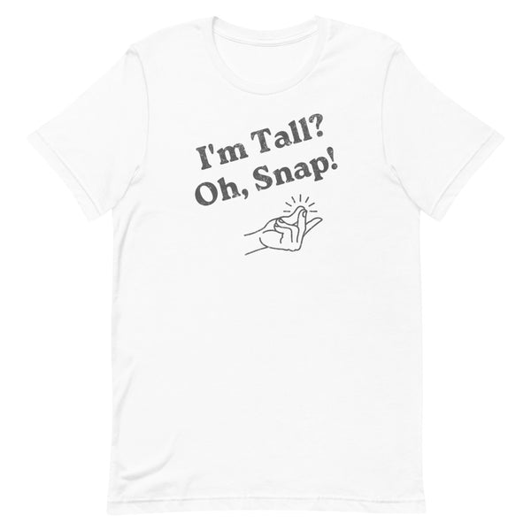 "I'm Tall? Oh Snap!" Distressed T-Shirt in White.