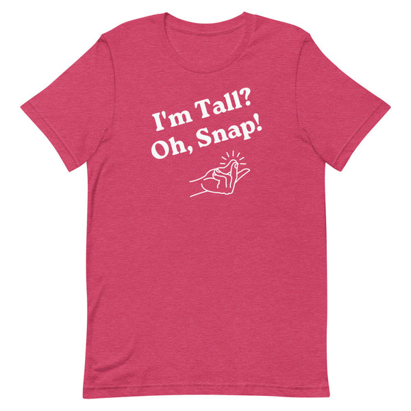 "I'm Tall? Oh Snap!" T-Shirt in Raspberry Heather.