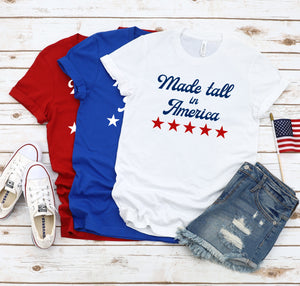 Made Tall in America T-Shirt for Fourth of July, Memorial Day, and other patriotic events.