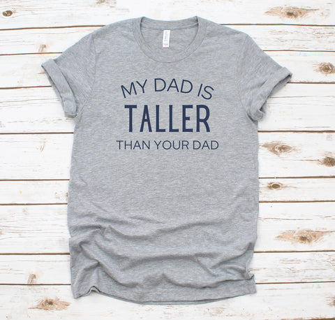 "My Dad Is Taller Than Your Dad" children's t-shirt.