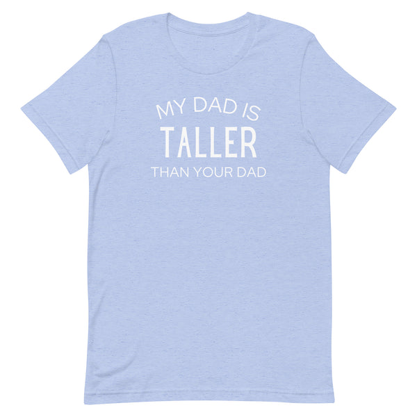 My Dad Is Taller Than Your Dad T-Shirt in Blue Heather.