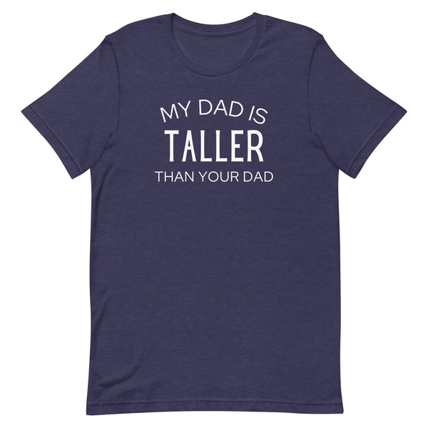 My Dad Is Taller Than Your Dad T-Shirt in Midnight Navy Heather.