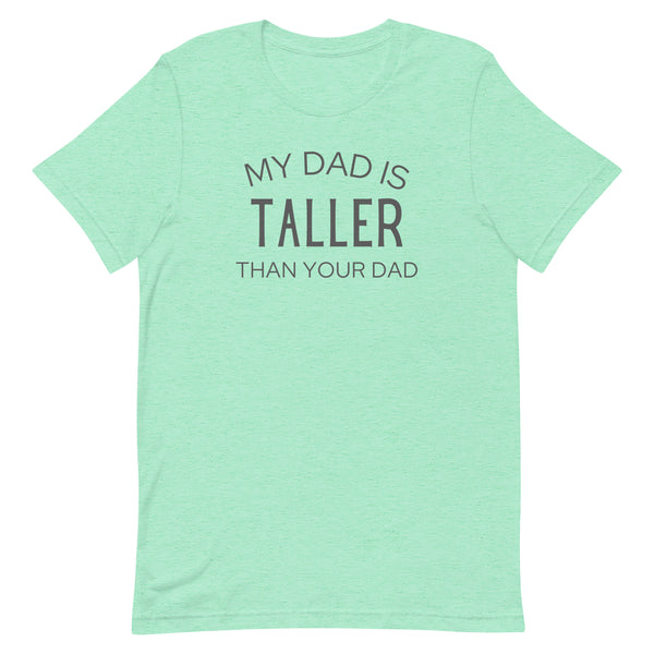 My Dad Is Taller Than Your Dad T-Shirt in Mint Heather.