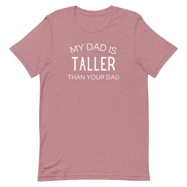 My Dad Is Taller Than Your Dad T-Shirt in Orchid Heather.