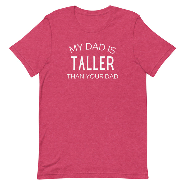 My Dad Is Taller Than Your Dad T-Shirt in Raspberry Heather.