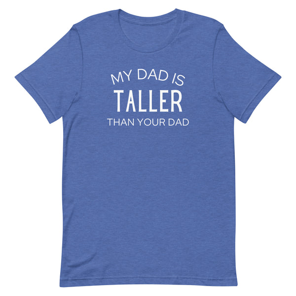My Dad Is Taller Than Your Dad T-Shirt in True Royal Heather.
