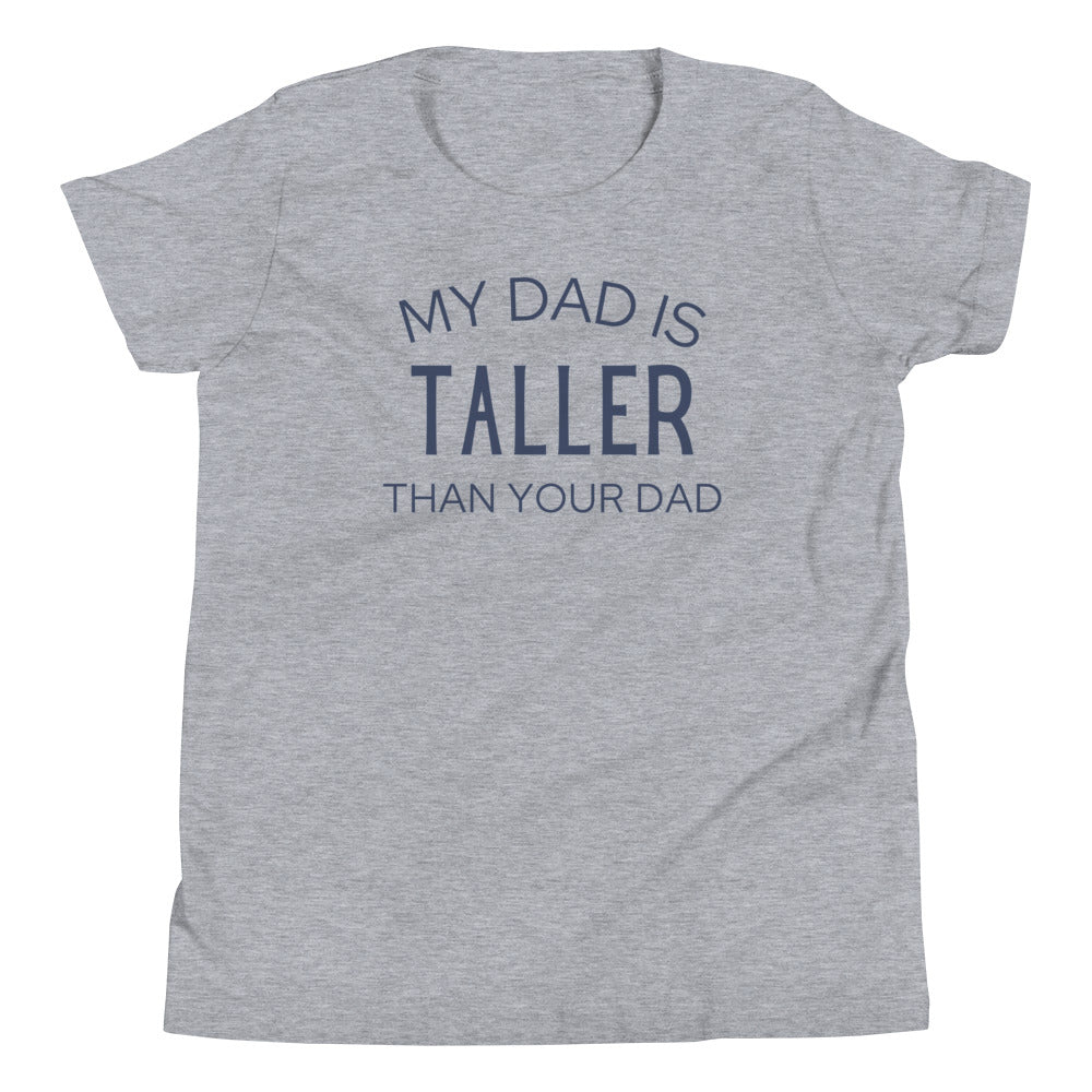 My Dad Is Taller Than Your Dad Youth T-Shirt | Tall Reali-tees