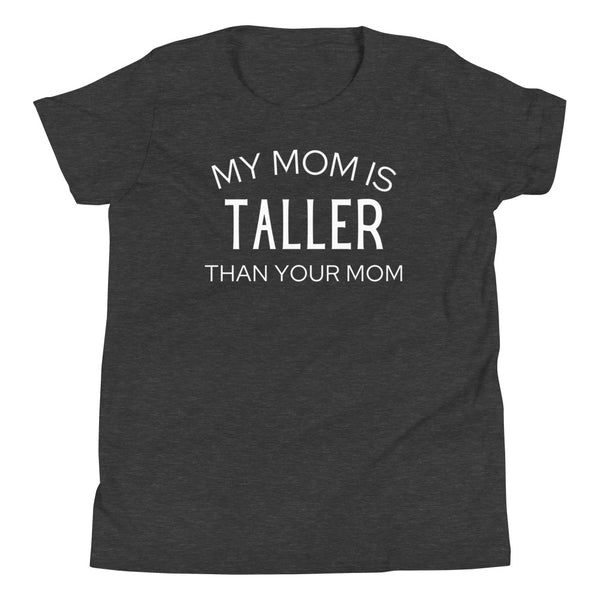 "My Mom Is Taller Than Your Mom" youth t-shirt in Dark Grey Heather.