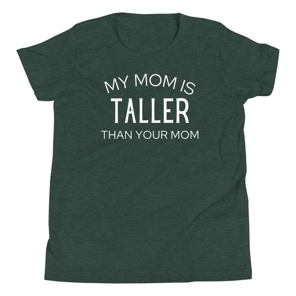 "My Mom Is Taller Than Your Mom" youth t-shirt in Forest Heather.