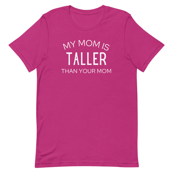 My Mom Is Taller Than Your Mom T-Shirt in Berry.