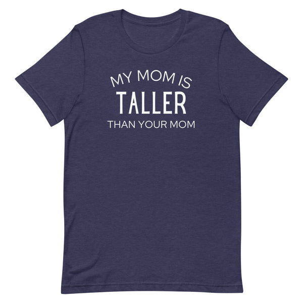 My Mom Is Taller Than Your Mom T-Shirt in Midnight Navy Heather.
