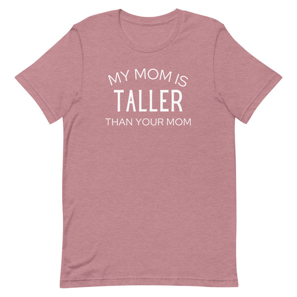 My Mom Is Taller Than Your Mom T-Shirt in Orchid Heather.