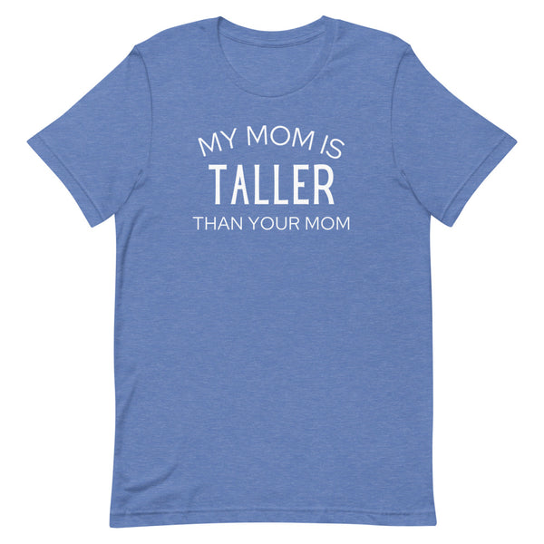 My Mom Is Taller Than Your Mom T-Shirt in True Royal Heather.