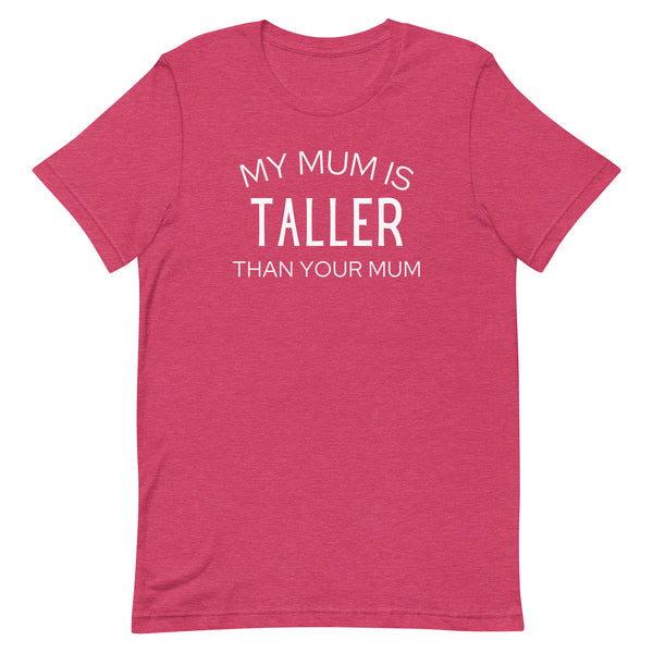 My Mum Is Taller Than Your Mum T-Shirt in Raspberry Heather.