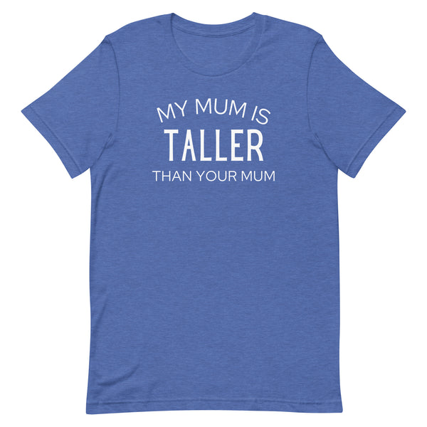 My Mum Is Taller Than Your Mum T-Shirt in Royal Blue Heather.