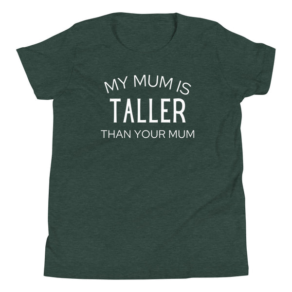"My Mum Is Taller Than Your Mum" kids graphic t-shirt in Forest Heather.