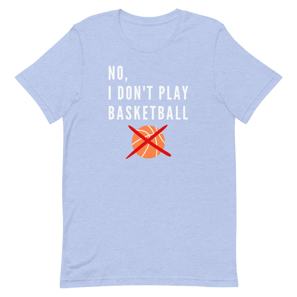 No, I Don't Play Basketball T-Shirt for tall people in Blue Heather.