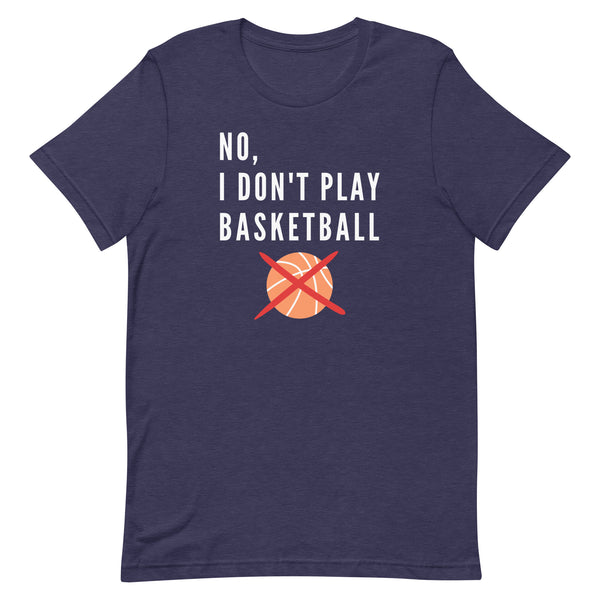 No, I Don't Play Basketball T-Shirt for tall people in Midnight Navy Heather.