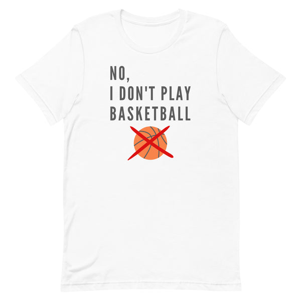 No, I Don't Play Basketball T-Shirt for tall people in White.