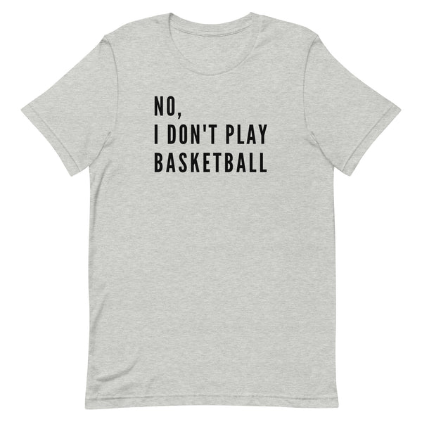No, I Don't Play Basketball graphic tee in Athletic Grey Heather.