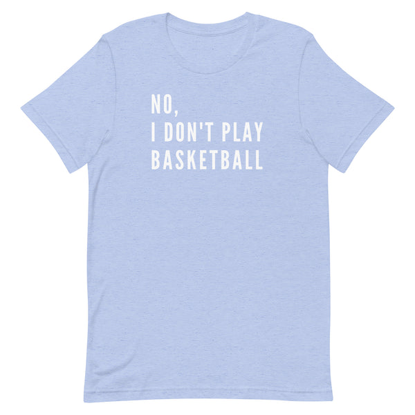 No, I Don't Play Basketball graphic tee in Blue Heather.