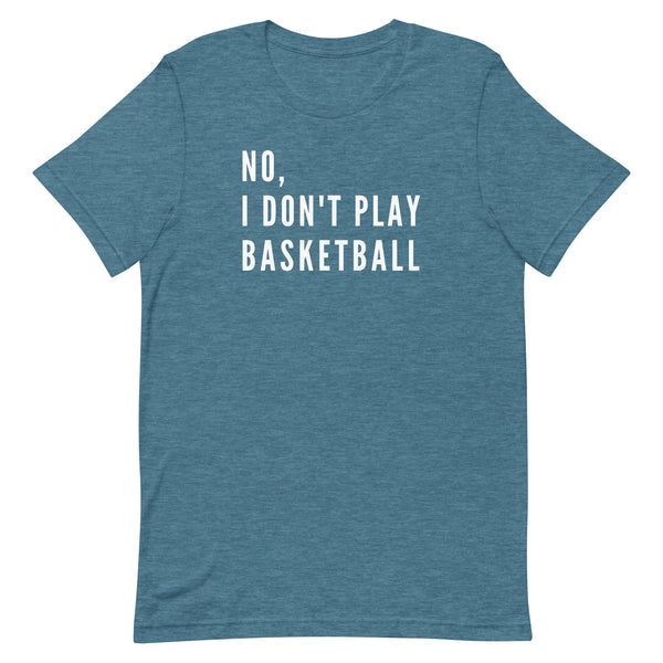 No, I Don't Play Basketball graphic tee in Deep Teal Heather.