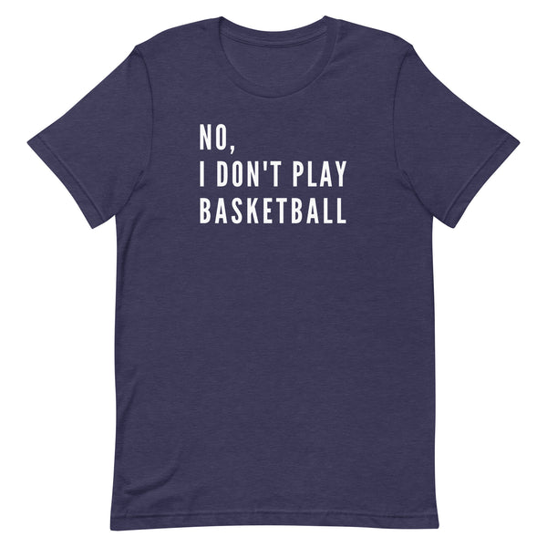 No, I Don't Play Basketball graphic tee in Midnight Navy Heather.