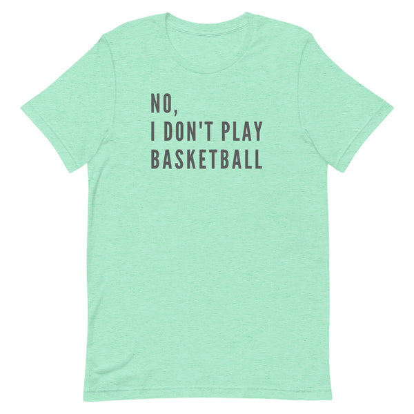 No, I Don't Play Basketball graphic tee in Mint Heather.
