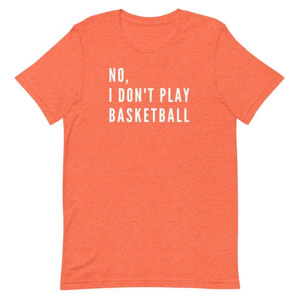 No, I Don't Play Basketball graphic tee in Orange Heather.