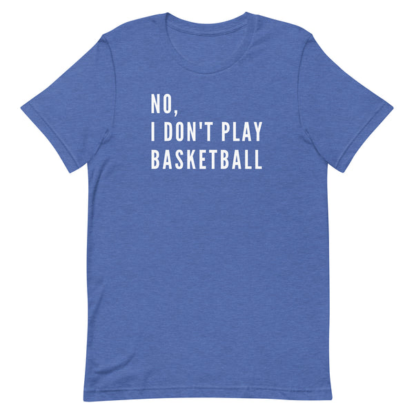 No, I Don't Play Basketball graphic tee in True Royal Heather.