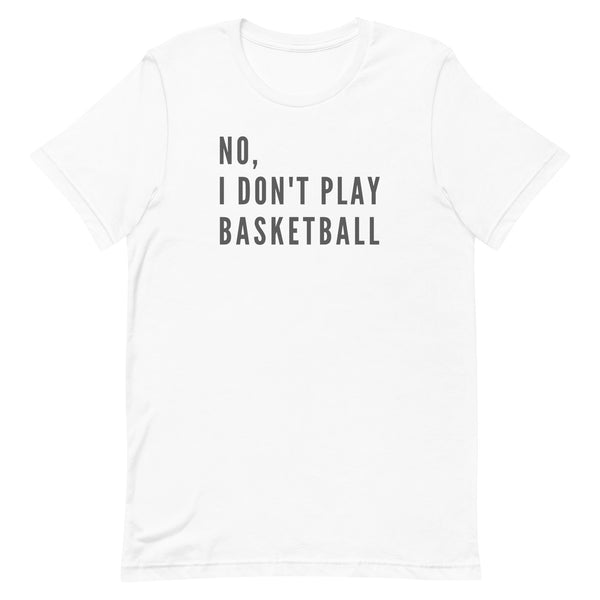 No, I Don't Play Basketball graphic tee in White.