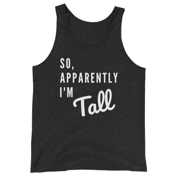 So, Apparently I'm Tall funny tank top in Charcoal Black Triblend.