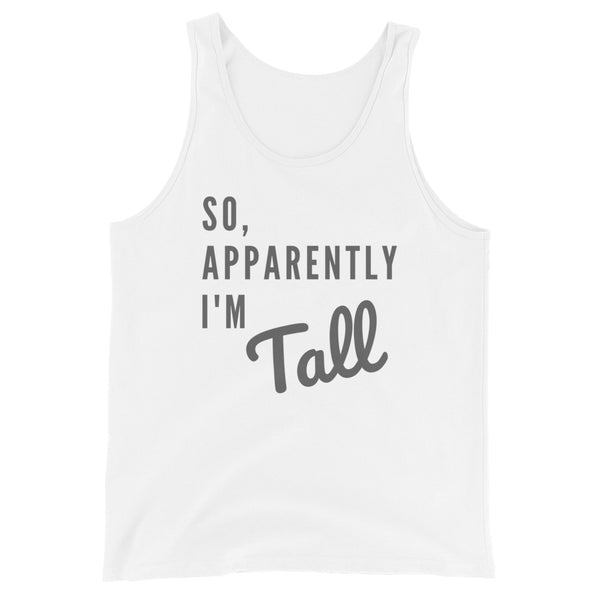 So, Apparently I'm Tall funny tank top in White.