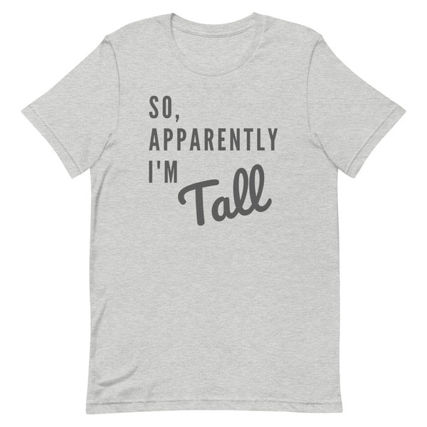 So, Apparently I'm Tall T-Shirt in Athletic Grey Heather.