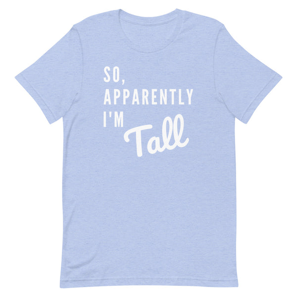 So, Apparently I'm Tall T-Shirt in Blue Heather.