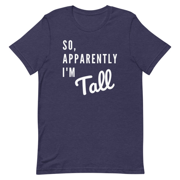 So, Apparently I'm Tall T-Shirt in Midnight Navy Heather.