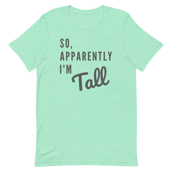 So, Apparently I'm Tall T-Shirt in Mint Heather.