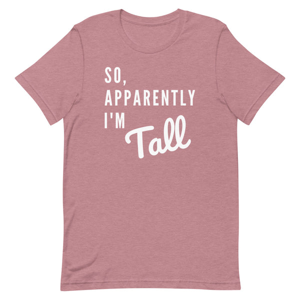 So, Apparently I'm Tall T-Shirt in Orchid Heather.