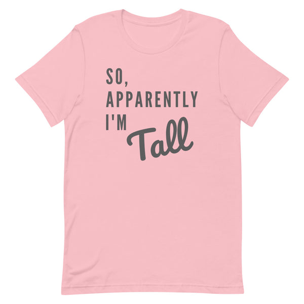 So, Apparently I'm Tall T-Shirt in Pink.