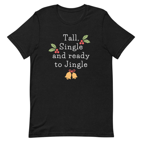 Tall, Single And Ready To Jingle T-Shirt in Black Heather.