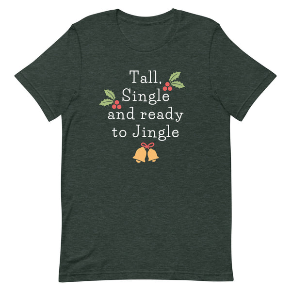 Tall, Single And Ready To Jingle T-Shirt in Forest Heather.
