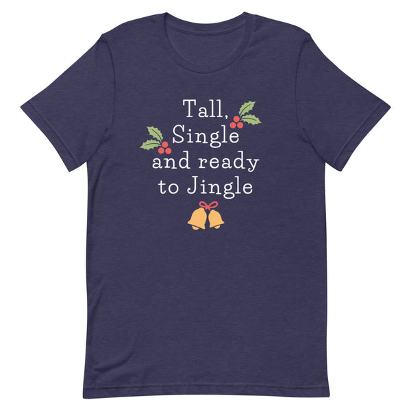 Tall, Single And Ready To Jingle T-Shirt in Midnight Navy Heather.