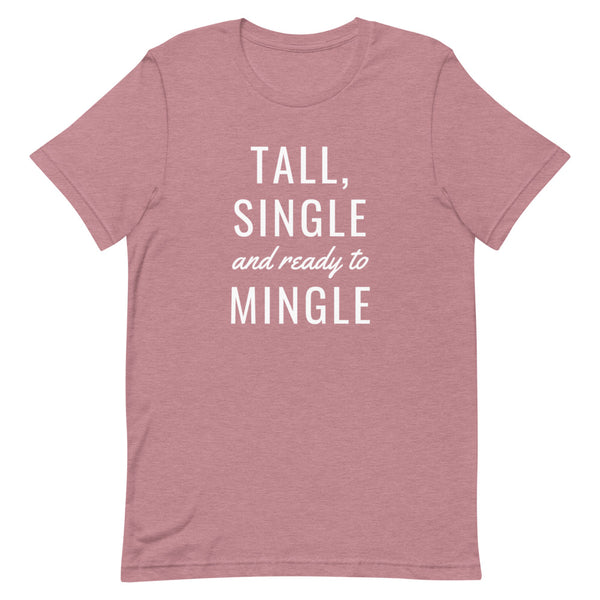 "Tall, Single and Ready to Mingle" t-shirt in Orchid Heather.