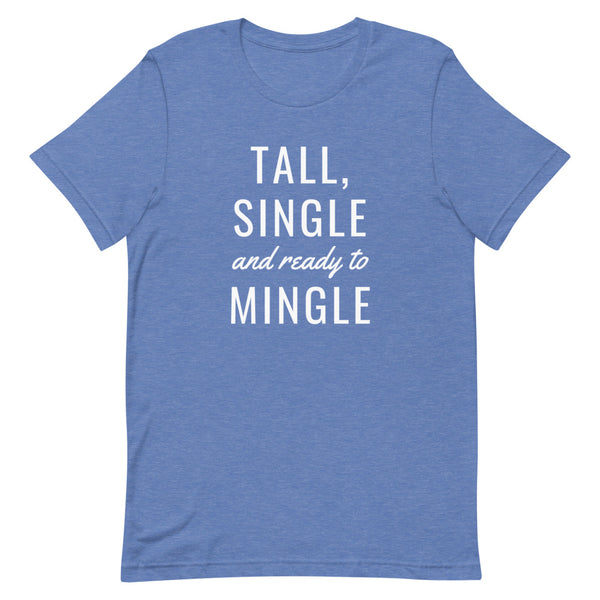 "Tall, Single and Ready to Mingle" t-shirt in True Royal Heather.