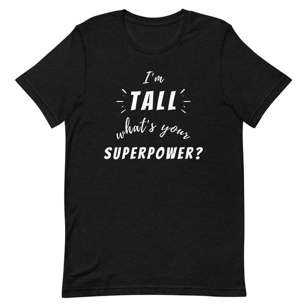 "I'm Tall, What's Your Superpower?" graphic tee in Black Heather.