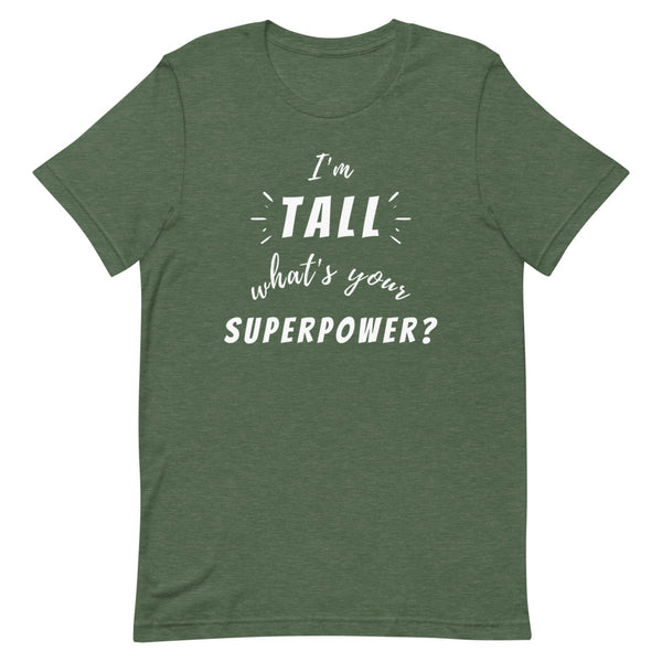 "I'm Tall, What's Your Superpower?" graphic tee in Forest Heather.
